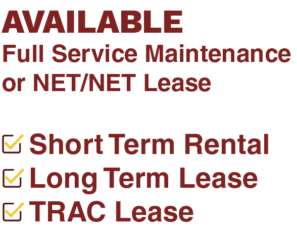 AVAILABLE Full Service Maintenance or NET/NET Leas