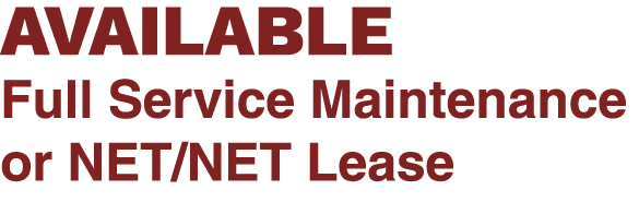 AVAILABLE Full Service Maintenance or NET/NET Lease