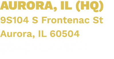 AURORA, IL (HQ) 9S104 S Frontenac St Aurora, IL 60504 (855) 707 2910