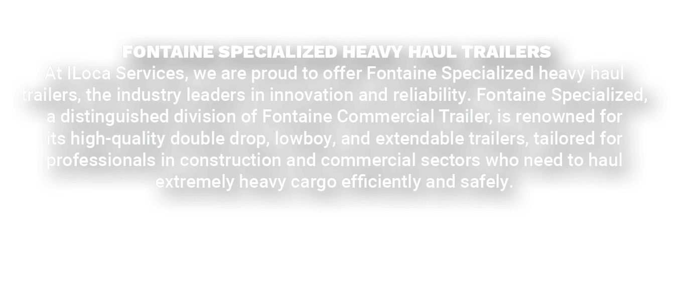  Fontaine Specialized Heavy Haul Trailers At ILoca Services, we are proud to offer Fontaine Specialized heavy haul tr...