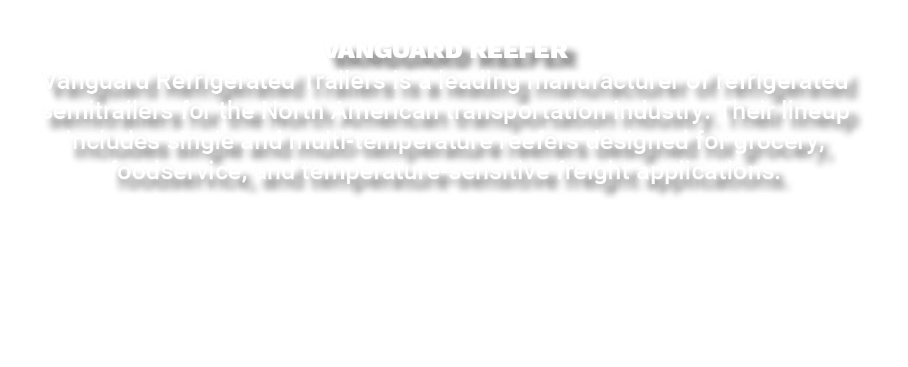 VANGUARD REEFER Vanguard Refrigerated Trailers is a leading manufacturer of refrigerated semitrailers for the North A...
