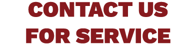 CONTACT US FOR SERVICE