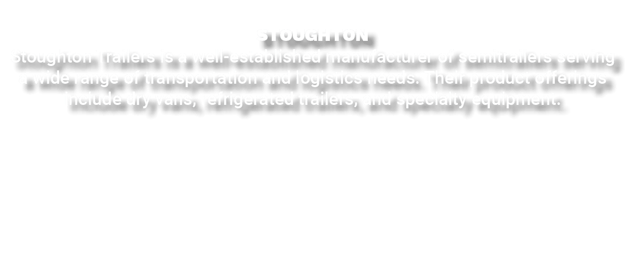 STOUGHTON Stoughton Trailers is a well established manufacturer of semitrailers serving a wide range of transportatio...