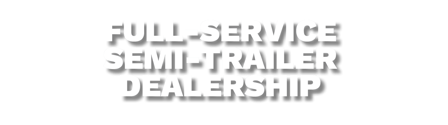 FULL SERVICE SEMI TRAILER DEALERSHIP