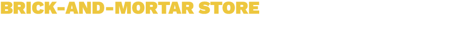 BRICK AND MORTAR STORE