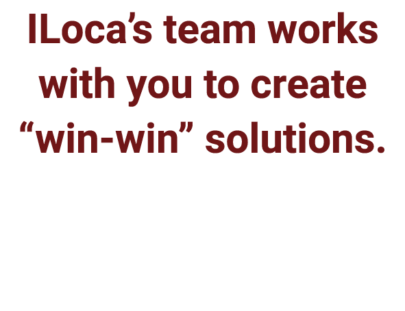 ILoca’s team works with you to create “win win” solutions.