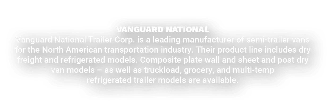 VANGUARD NATIONAL Vanguard National Trailer Corp. is a leading manufacturer of semi trailer vans for the North Americ...