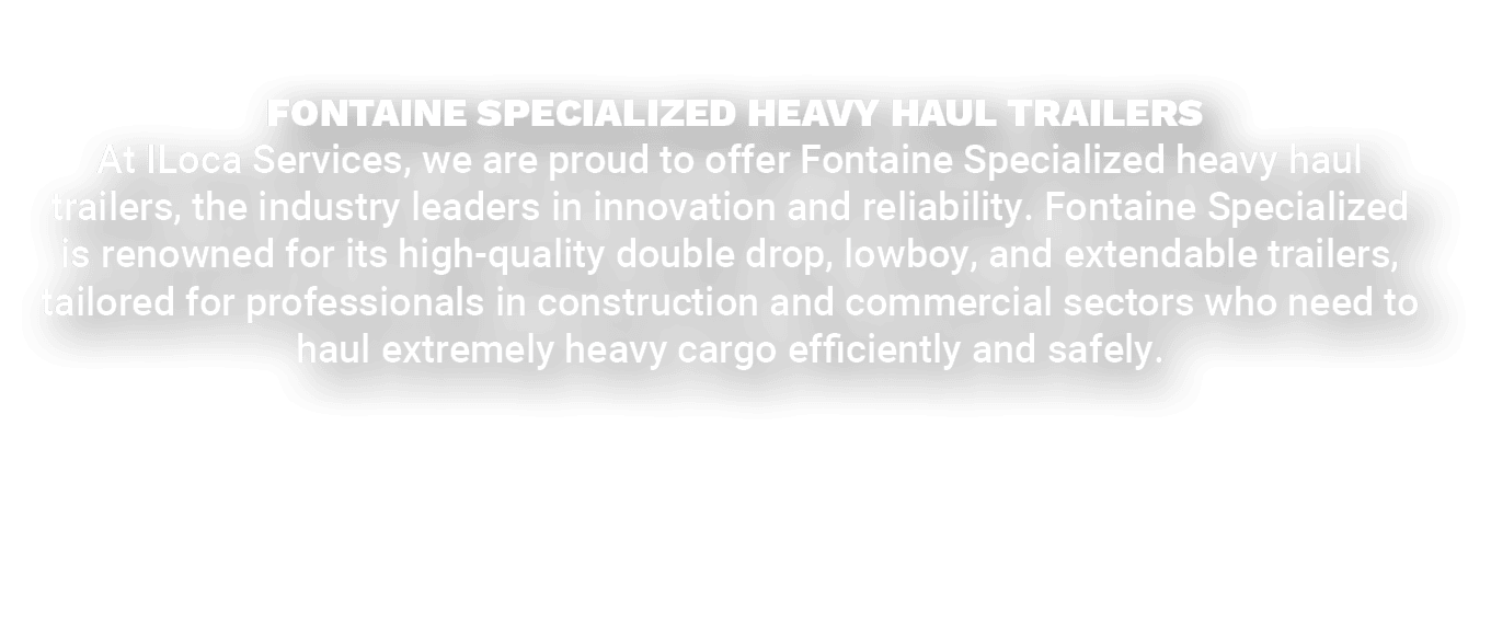  Fontaine Specialized Heavy Haul Trailers At ILoca Services, we are proud to offer Fontaine Specialized heavy haul tr...