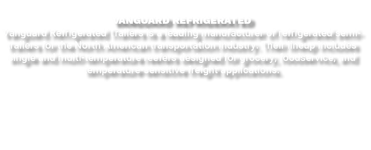 VANGUARD REFRIGERATED Vanguard Refrigerated Trailers is a leading manufacturer of refrigerated semi trailers for the ...
